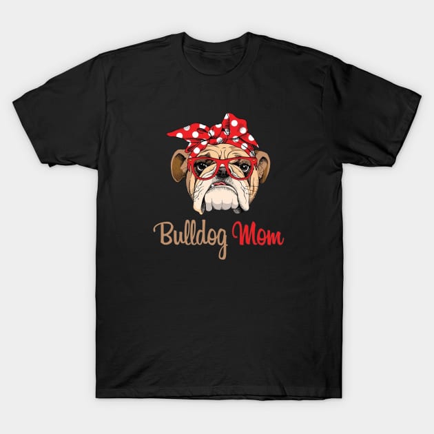 Bulldog Mom Funny Best Gift For Mom T-Shirt by LOVILOVI